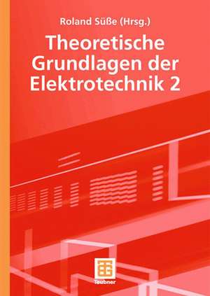 Theoretische Grundlagen der Elektrotechnik 2 de Roland Süße