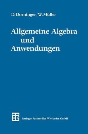 Allgemeine Algebra und Anwendungen de Dr. phil. Dietmar W. Dorninger