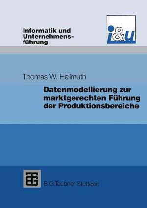 Datenmodellierung zur marktgerechten Führung der Produktionsbereiche de Thomas W. Hellmuth