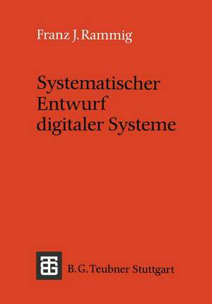 Systematischer Entwurf digitaler Systeme: Von der System- bis zur Gatter-Ebene de Franz J. Rammig