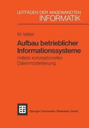 Aufbau betrieblicher Informationssysteme: mittels konzeptioneller Datenmodellierung de Max Vetter