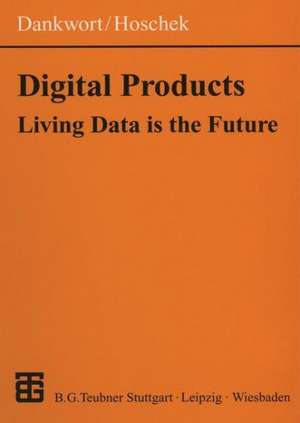 Digital Products: Living Data is the Future de C. Werner Dankwort