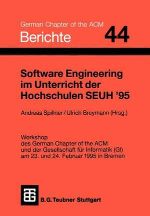 Software Engineering im Unterricht der Hochschulen SEUH ’95: Workshop des German Chapter of the ACM und der Gesellschaft für Informatik (GI) am 23. und 24. Februar 1995 in Bremen de Andreas Spillner