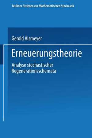 Erneuerungstheorie: Analyse stochastischer Regenerationsschemata de Gerold Alsmeyer