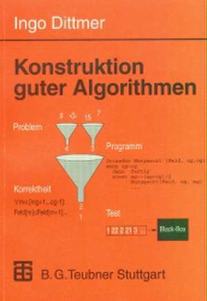 Konstruktion guter Algorithmen: Sichere und korrekte Software de Ingo Dittmer