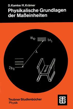 Physikalische Grundlagen der Maßeinheiten: Mit einem Anhang über Fehlerrechnung de Detlef Kamke