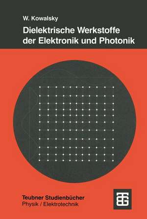 Dielektrische Werkstoffe der Elektronik und Photonik de Wolfgang Kowalsky