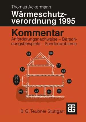 Kommentar zur Wärmeschutzverordnung 1995: Anforderungsnachweise — Berechnungsbeispiele — Sonderprobleme de Thomas Ackermann