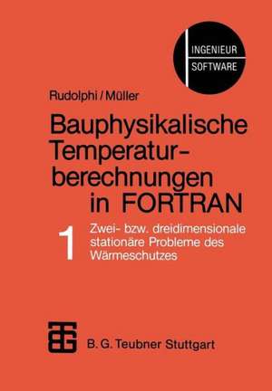 Bauphysikalische Temperaturberechnungen in FORTRAN: Band 1: Zwei- bzw. dreidimensionale stationäre Probleme des Wärmeschutzes de Rudolphi