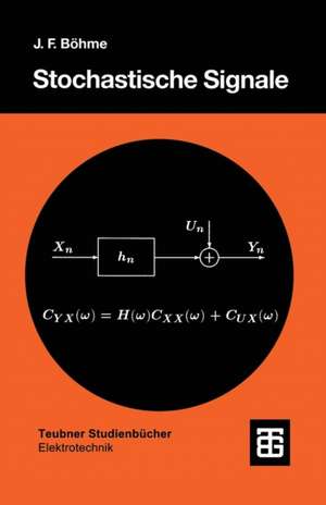 Stochastische Signale: Eine Einführung in Modelle, Systemtheorie und Statistik de Johann F. Böhme