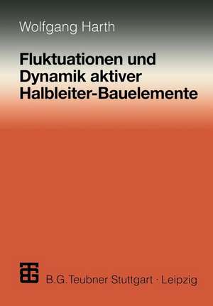 Fluktuationen und Dynamik aktiver Halbleiter-Bauelemente de Wolfgang Harth