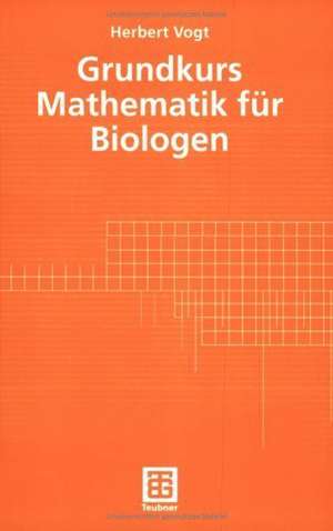 Grundkurs Mathematik für Biologen de Herbert Vogt