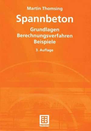 Spannbeton: Grundlagen Berechnungsverfahren Beispiele de Martin Thomsing