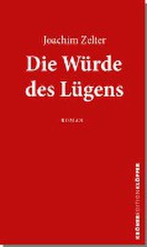 Die Würde des Lügens de Joachim Zelter