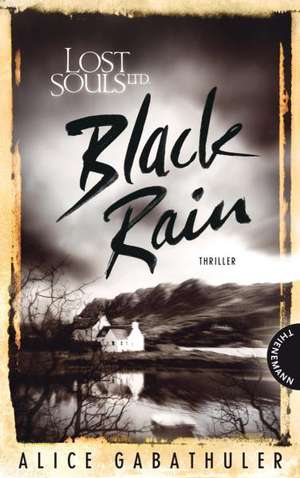 Lost Souls Ltd. 02. Black Rain de Alice Gabathuler