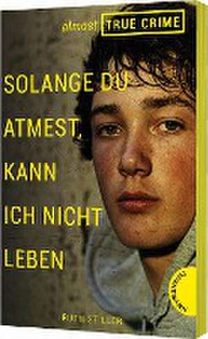 Almost True Crime 2: Solange du atmest, kann ich nicht leben de Ruth Stiller