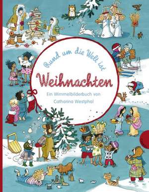 Rund um die Welt ist Weihnachten. Ein Wimmelbilderbuch de Catharina Westphal