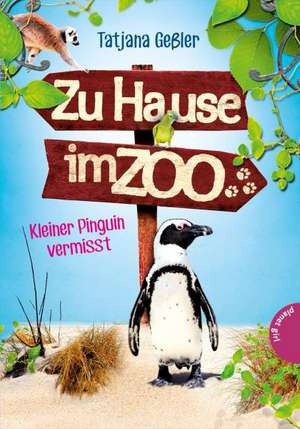 Zu Hause im Zoo 03: Kleiner Pinguin vermisst de Tatjana Geßler