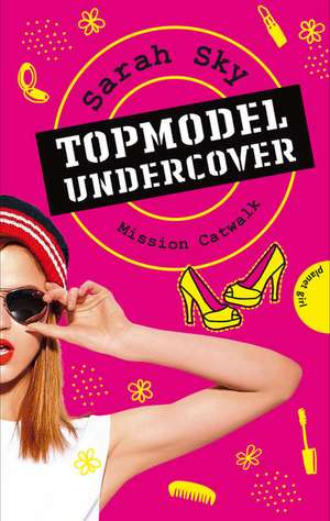 Topmodel undercover 2: Mission Catwalk de Sarah Sky