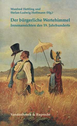 Der Burgerliche Wertehimmel: Innenansichten Des 19. Jahrhunderts de Manfred Hettling