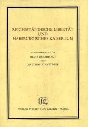 Reichsstandische Libertat Und Habsburgisches Kaisertum: Neue Beitrage Zur Rezeption Der Kirchenvater Im 15. Und 16.Jahrhundert / New Contributions on the Reception of the Chu de Heinz Duchhardt