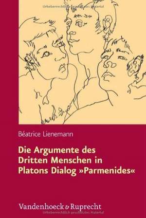 Die Argumente Des Dritten Menschen in Platons Dialog Parmenides: Rekonstruktion Und Kritik Aus Analytischer Perspektive de Bèatrice Lienemann