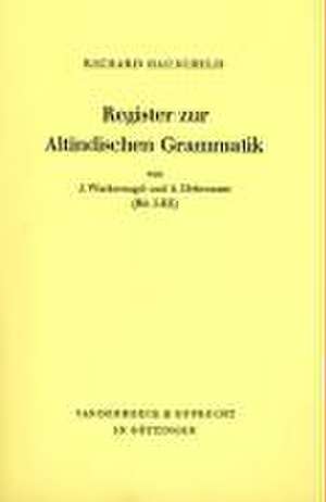 Register Zur Altindischen Grammatik Von J. Wackernagel Und A. Debrunner (Bd. I-III): Register de Jakob Wackernagel