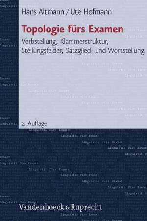 Topologie Furs Examen: Verbstellung, Klammerstruktur, Stellungsfelder, Satzglied- Und Wortstellung de Hans Altmann