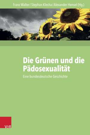 Die Grunen Und Die Padosexualitat: Eine Bundesdeutsche Geschichte de Franz Walter