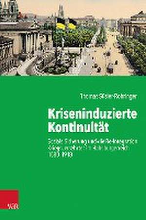 Kriseninduzierte Kontinuitt: Soziale Sicherung und die Re-Integration Kriegsversehrter im Habsburgerreich 1880-1918 de Thomas Ssler-Rohringer