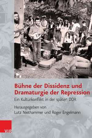 Buhne Der Dissidenz Und Dramaturgie Der Repression: Ein Kulturkonflikt in Der Spaten Ddr de Lutz Niethammer