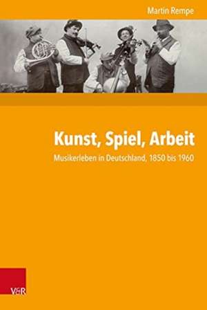 Kunst, Spiel, Arbeit de Martin Rempe