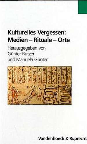 Kulturelles Vergessen: Medien - Rituale - Orte de Günter Butzer