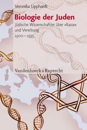 Biologie Der Juden: Judische Wissenschaftler Uber Rasse Und Vererbung 1900-1935 de Veronika Lipphardt