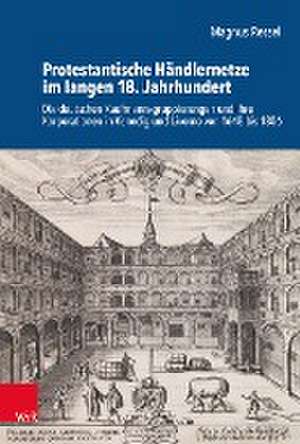 Protestantische Händlernetze im langen 18. Jahrhundert de Magnus Ressel