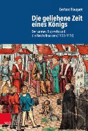 Die geliehene Zeit eines Konigs: Der 'arme' Ruprecht und die Reichsfinanzen (1400--1410) de Gerhard Fouquet