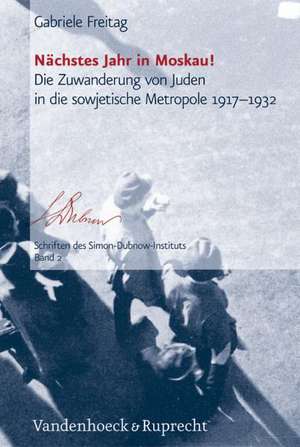 Nachstes Jahr in Moskau!: Die Zuwanderung Von Juden in Die Sowjetische Metropole 1917-1932 de Gabriele Freitag