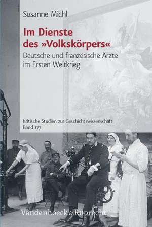 Im Dienste Des Volkskorpers: Deutsche Und Franzosische Arzte Im Ersten Weltkrieg de Susanne Michl