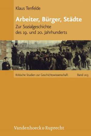 Arbeiter, Burger, Stadte: Zur Sozialgeschichte Des 19. Und 20. Jahrhunderts de Klaus Tenfelde