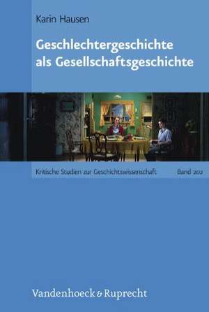 Geschlechtergeschichte ALS Gesellschaftsgeschichte: Judische Unternehmer Aus Frankfurt Am Main 1924-1964 de Karin Hausen