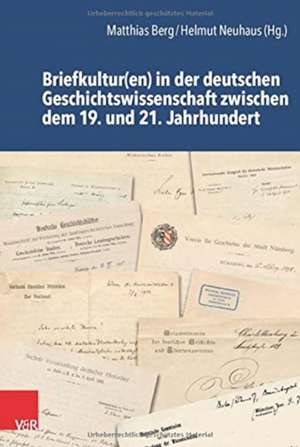 Briefkultur(en) in der deutschen Geschichtswissenschaft zwischen dem 19. und 21. Jahrhundert de Matthias Berg