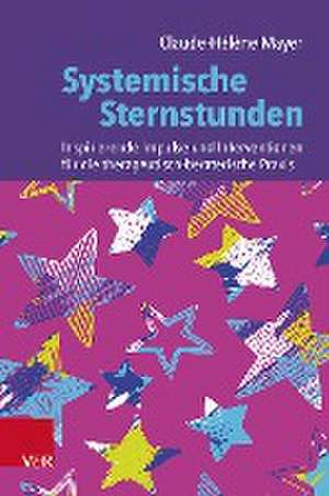 Systemische Sternstunden: Inspirierende Impulse und Interventionen fr die therapeutisch-beraterische Praxis de Claude-Hlne Mayer