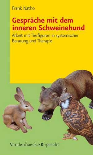 Gesprache Mit Dem Inneren Schweinehund: Arbeit Mit Tierfiguren in Systemischer Beratung Und Therapie de Frank Natho