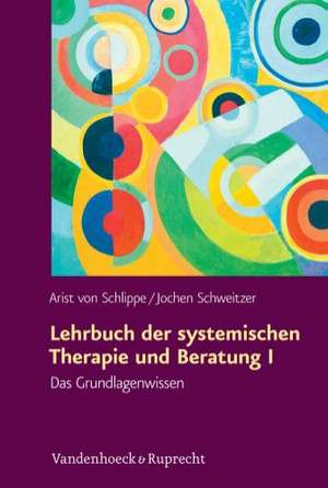 Lehrbuch Der Systemischen Therapie Und Beratung I: Das Grundlagenwissen de Arist von Schlippe