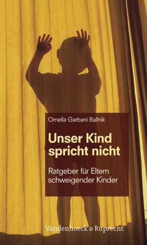 Unser Kind Spricht Nicht: Ratgeber Fur Eltern Schweigender Kinder