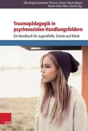 Traumapadagogik in Psychosozialen Handlungsfeldern: Ein Handbuch Fur Jugendhilfe, Schule Und Klinik de Silke Gahleitner