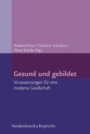 Gesund Und Gebildet: Voraussetzungen Fur Eine Moderne Gesellschaft de Elmar Brähler