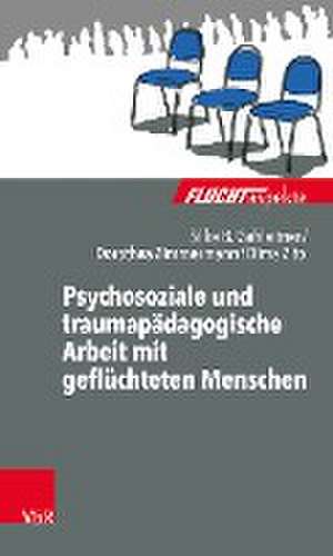 Psychosoziale und traumapädagogische Arbeit mit geflüchteten Menschen de Silke Birgitta Gahleitner