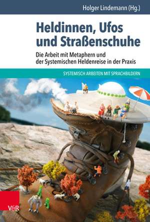 Heldinnen, Ufos und Straßenschuhe de Holger Lindemann