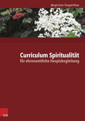 Curriculum Spiritualitat Fur Ehrenamtliche Hospizbegleitung: Ein Wegweiser Fur Expatriates de Margit Gratz